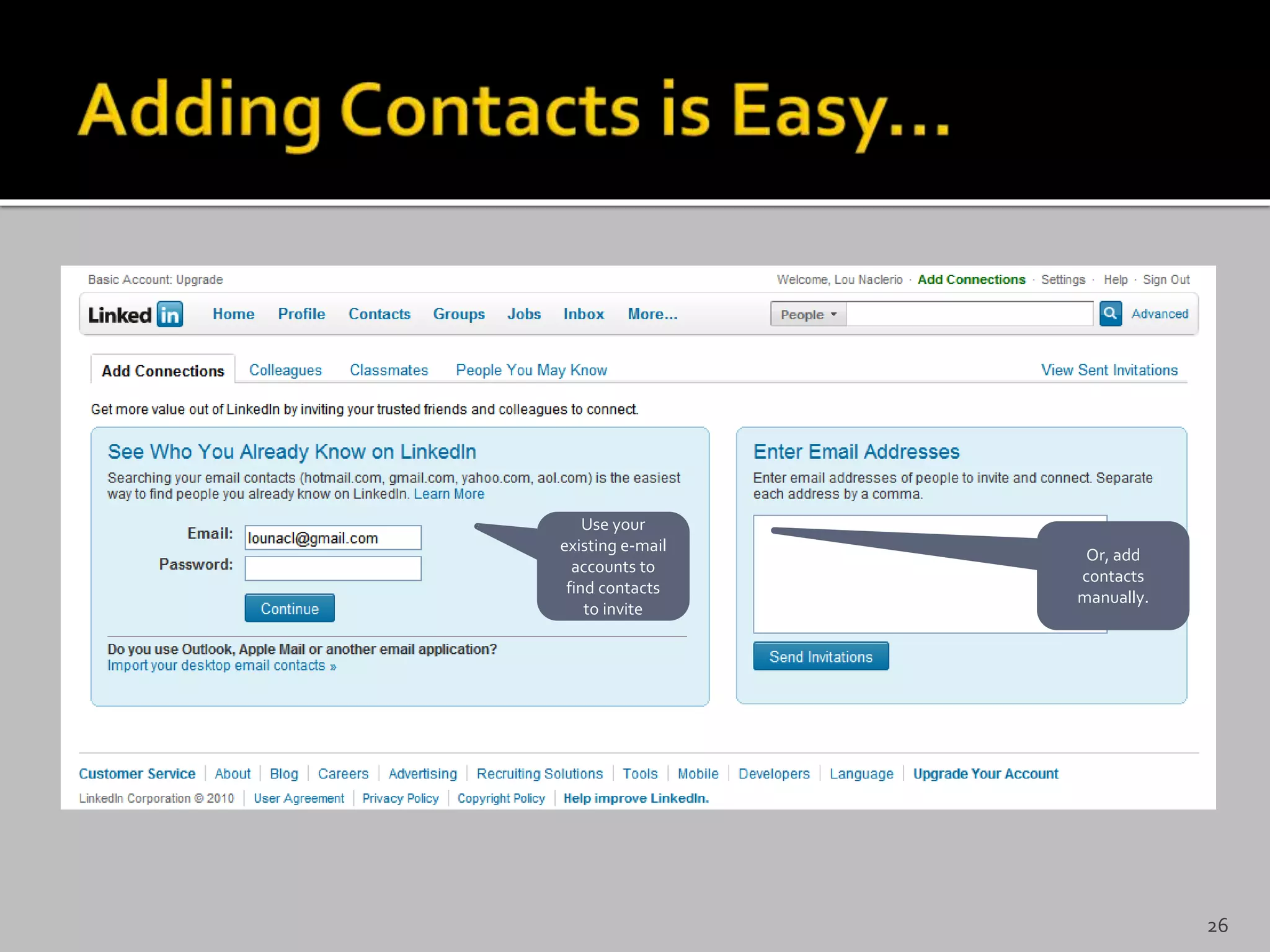 Use your
existing e-mail
accounts to
find contacts
to invite
Or, add
contacts
manually.
26
 