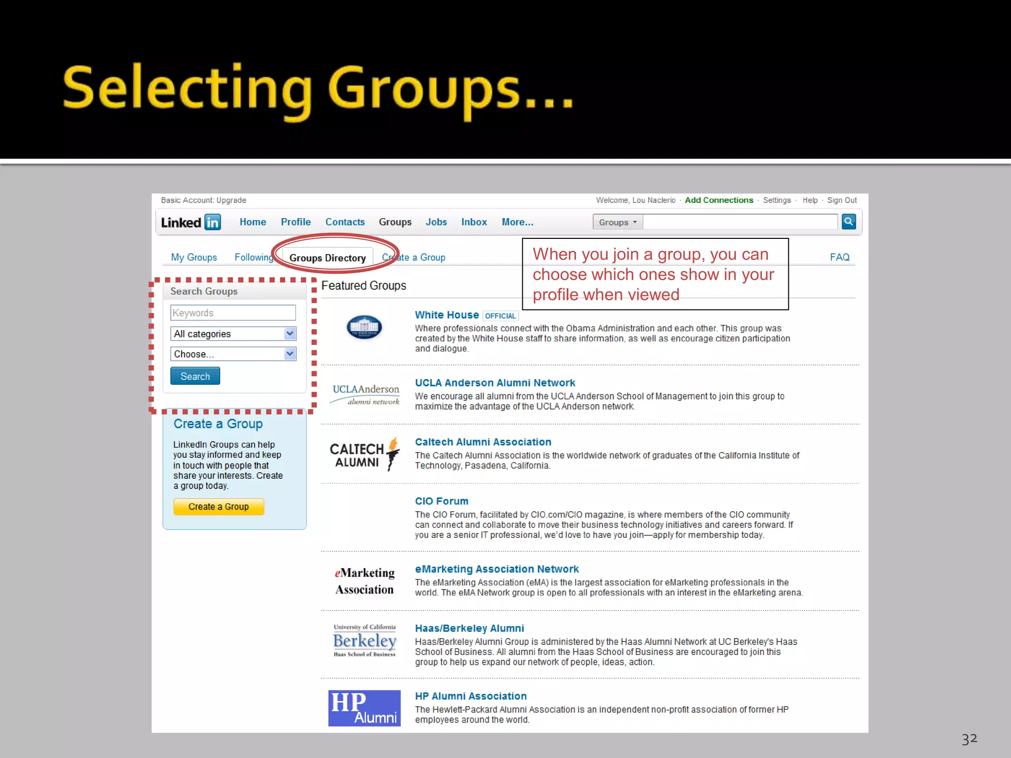 When you join a group, you can
choose which ones show in your
profile when viewed
32
 