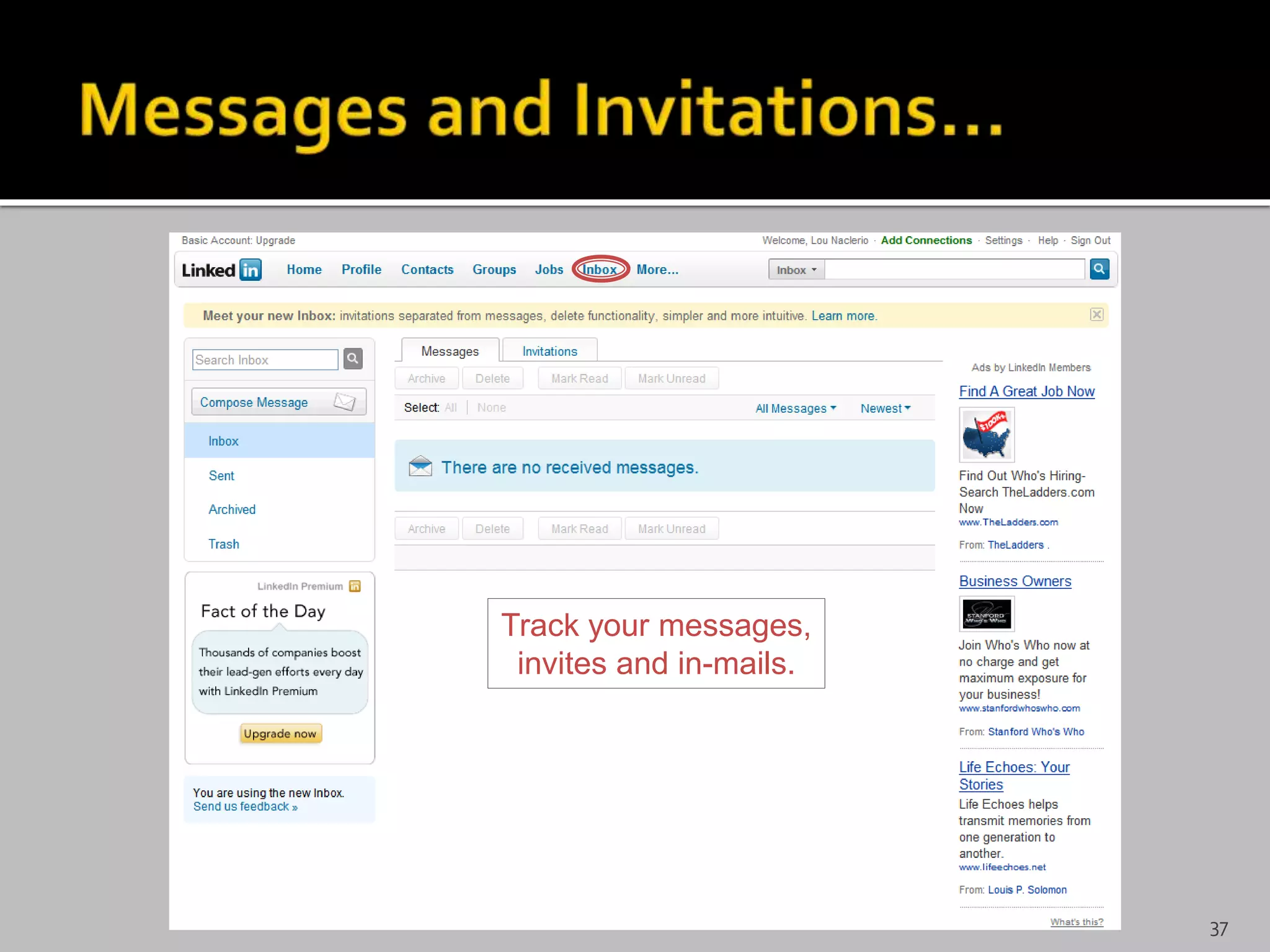Track your messages,
invites and in-mails.
37
 