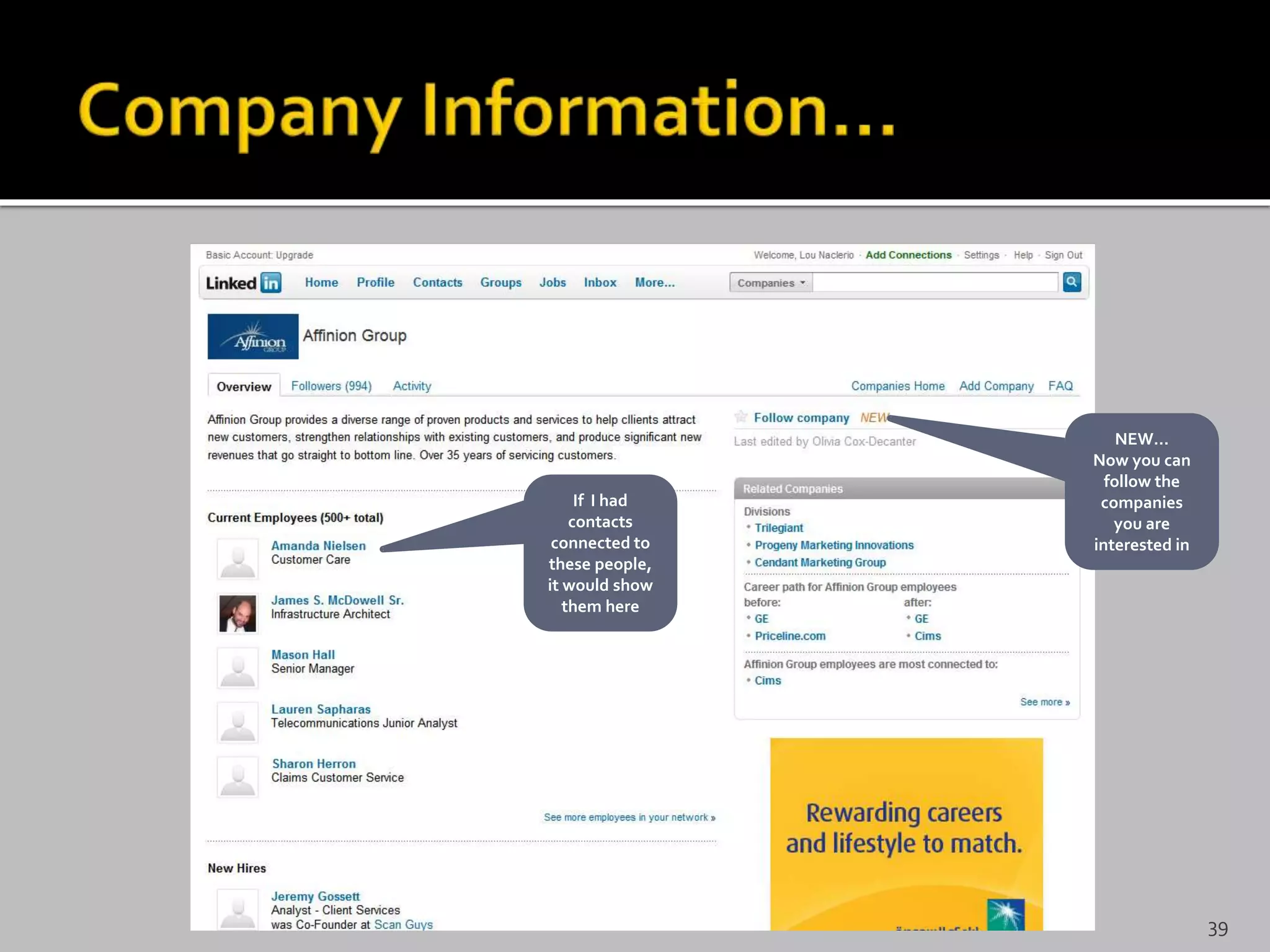 NEW…
Now you can
follow the
companies
you are
interested in
If I had
contacts
connected to
these people,
it would show
them here
39
 