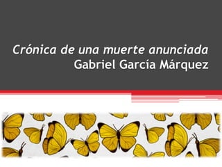 Crónica de una muerte anunciada
Gabriel García Márquez
 