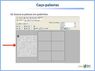 Caça-palavras
10- Escreva as palavras nos quadrinhos.

 