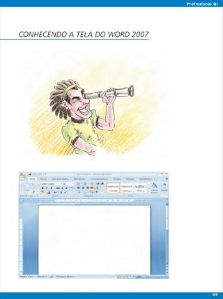 CONHECENDO A TELA DO WORD 2007
Profissional QI
09
 