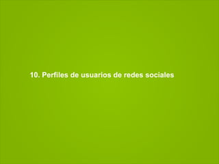 10. Perfiles de usuarios de redes sociales
 