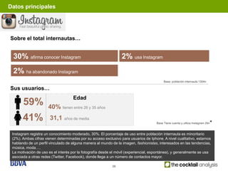 Datos principales




Sobre el total internautas…


 30% afirma conocer Instagram                                    2% us...