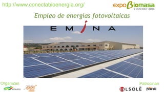 http://www.conectabioenergia.org/ 
Organizan Patrocinan 
Empleo de energías fotovoltaicas 
 