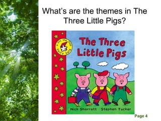 What’s are the themes in The
     Three Little Pigs?




    Free Powerpoint Templates
                                Page 4
 