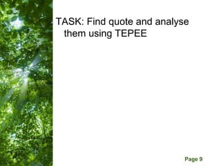 TASK: Find quote and analyse
 them using TEPEE




     Free Powerpoint Templates
                                 Page 9
 