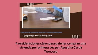 4 onsideraciones clave para quienes compran una
vivienda por primera vez por Agustina Cerda
Troncoso
 
