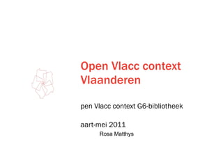 Open Vlacc context Vlaanderen ,[object Object],[object Object],Rosa Matthys 