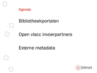 Agenda Bibliotheekportalen Open vlacc invoerpartners Externe metadata 