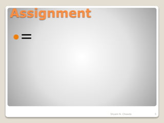Assignment
=
5Shyam N. Chawda
 