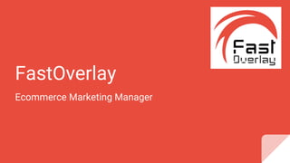 FastOverlay
Ecommerce Marketing Manager
 