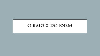 O RAIO X DO ENEM
 