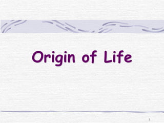 1
Origin of Life
 