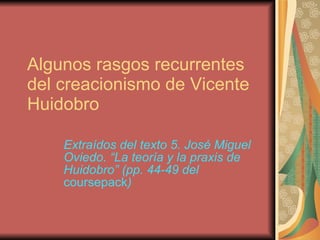 Algunos rasgos recurrentes del creacionismo de Vicente Huidobro Extra ídos del texto 5. José Miguel Oviedo.  “La teor ía y la praxis de Huidobro ” (pp. 44-49 del  coursepack ) 