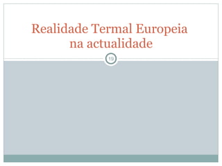 Realidade Termal Europeia  na actualidade 