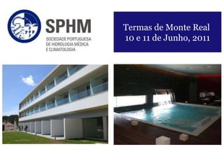 Termas de Monte Real  10 e 11 de Junho, 2011 
