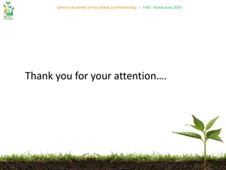 General Assembly of the Global Soil Partnership – FAO – Rome June 2019
Thank you for your attention….
 