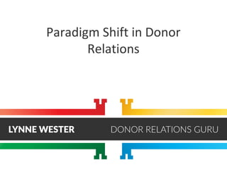 Paradigm Shift in Donor
Relations
 