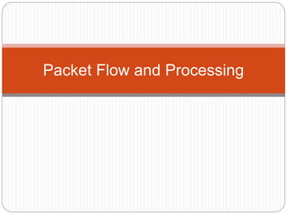 Packet Flow and Processing
 