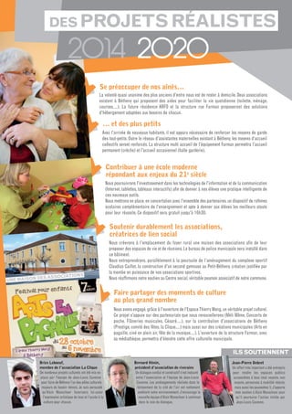 DES PROJETS RÉALISTES

2014 2020
Se préoccuper de nos aînés...
La volonté quasi unanime des plus anciens d'entre nous est de rester à domicile. deux associations
existent à Bétheny qui proposent des aides pour faciliter la vie quotidienne (toilette, ménage,
courses,...). La future résidence arFO et la structure rue Farman proposeront des solutions
d'hébergement adaptées aux besoins de chacun.

… et des plus petits
avec l'arrivée de nouveaux habitants, il est apparu nécessaire de renforcer les moyens de garde
des tout-petits. Outre le réseau d'assistantes maternelles existant à Bétheny, les moyens d'accueil
collectifs seront renforcés. La structure multi accueil de l'équipement Farman permettra l'accueil
permanent (crèche) et l'accueil occasionnel (halte garderie).

Contribuer à une école moderne
répondant aux enjeux du 21e siècle
Nous poursuivrons l'investissement dans les technologies de l'information et de la communication
(Internet, tablettes, tableaux interactifs) aﬁn de donner à nos élèves une pratique intelligente de
ces nouveaux outils.
Nous mettrons en place, en concertation avec l'ensemble des partenaires, un dispositif de rythmes
scolaires complémentaire de l'enseignement et apte à donner aux élèves les meilleurs atouts
pour leur réussite. Ce dispositif sera gratuit jusqu'à 16h30.

Soutenir durablement les associations,
créatrices de lien social

NS
ES ASSOCIATIO
UNE MAISON D

Nous créerons à l'emplacement du foyer rural une maison des associations aﬁn de leur
proposer des espaces de vie et de réunions. Le bureau de police municipale sera installé dans
ce bâtiment.
Nous entreprendrons, parallèlement à la poursuite de l’aménagement du complexe sportif
Claudius Caillot, la construction d'un second gymnase au Petit-Bétheny, création justiﬁée par
la montée en puissance de nos associations sportives.
Nous réafﬁrmons notre soutien au Centre social, véritable poumon associatif de notre commune.

Faire partager des moments de culture
au plus grand nombre
Nous avons engagé, grâce à l'ouverture de l'Espace Thierry Meng, un véritable projet culturel.
Ce projet s'appuie sur des partenariats que nous renouvellerons (Méli Môme, Concerts de
poche, Flâneries musicales, Césaré,...), sur la contribution d'associations de Bétheny
(Prestige, comité des fêtes, la Clique,...) mais aussi sur des créations municipales (arts en
pagaille, ciné en plein air, fête de la musique,...). L'ouverture de la structure Farman, avec
sa médiathèque, permettra d'étendre cette offre culturelle municipale.

ILS SOUTIENNENT
Brice Leboeuf,
membre de l'association La Clique
de nombreux projets culturels ont été mis en
place par l'équipe de Jean-Louis Cavenne
pour faire de Bétheny l'un des pôles culturels
majeurs du bassin rémois. Je suis persuadé
qu'alain Wanschoor favorisera lui-aussi
l'expression artistique de tous et l'accès à la
culture pour chacun.

Bernard Hénin,
président d’association de riverains
Un dialogue cordial et constructif s'est instauré
entre l'association et l'équipe de Jean-Louis
Cavenne. Les aménagements réalisés dans le
lotissement de la cité de l'air ont nettement
amélioré notre environnement. J'encourage la
nouvelle équipe d'alain Wanschoor à continuer
dans la voie du dialogue.

Jean-Pierre Debret
Un effort très important a été entrepris
pour rendre les espaces publics
accessibles à tous (mal voyants, non
voyants, personnes à mobilité réduite,
mais aussi les poussettes !). J'apporte
mon soutien à alain Wanschoor pour
qu'il poursuive l'action initiée par
Jean-Louis Cavenne.

 