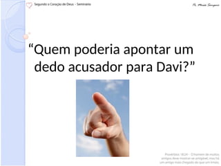 “Quem poderia apontar um
dedo acusador para Davi?”
 
