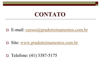 CONTATO


E-mail: cursos@pradotreinamentos.com.br



Site: www.pradotreinamentos.com.br



Telefone: (41) 3387-5175

 