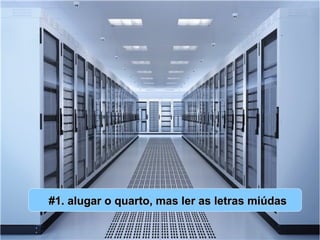 #1. alugar o quarto, mas ler as letras miúdas#1. alugar o quarto, mas ler as letras miúdas
 