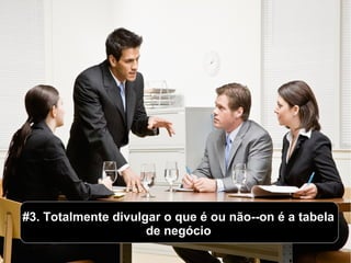 #3. Totalmente divulgar o que é ou não--on é a tabela#3. Totalmente divulgar o que é ou não--on é a tabela
de negóciode negócio
 