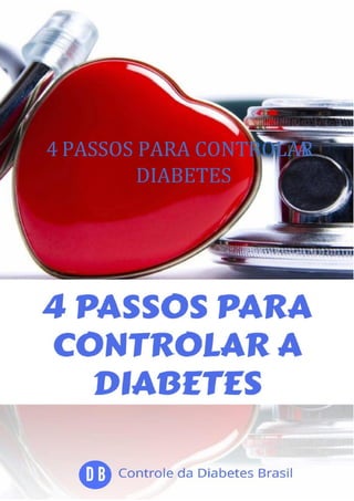4 PASSOS PARA CONTROLAR
A
DIABETES
 