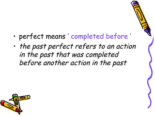 Past Perfect Using Before simple past, past continuous, past perfect.ppt