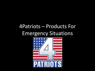 4Patriots – Products For
Emergency Situations
 