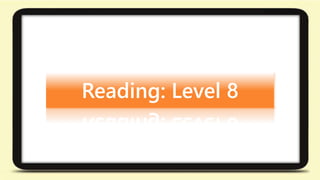 Reading: Level 8 
 