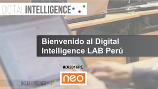 #DI2016PE
Bienvenido al Digital
Intelligence LAB Perú
 
