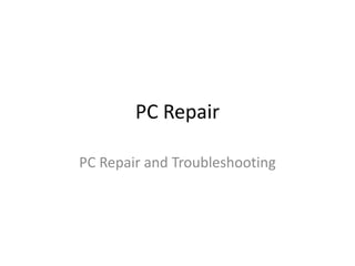 PC Repair

PC Repair and Troubleshooting
 