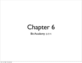 Chapter 6
                Bit Academy




	    	    	 
 