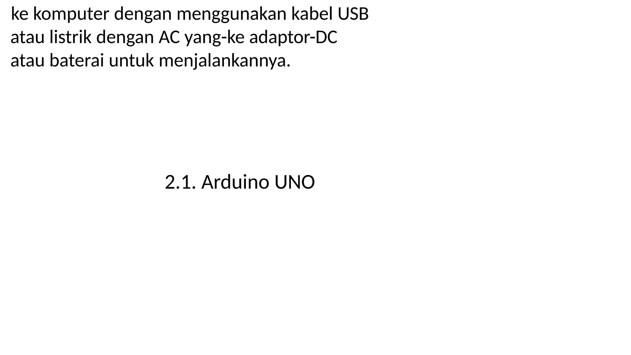 ke komputer dengan menggunakan kabel USB
atau listrik dengan AC yang-ke adaptor-DC
atau baterai untuk menjalankannya.
2.1. Arduino UNO
 