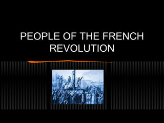 PEOPLE OF THE FRENCH
REVOLUTION

 