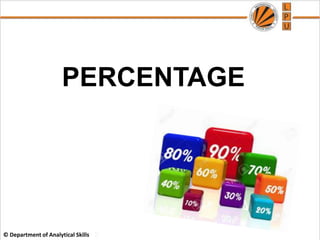 © Department of Analytical Skills
PERCENTAGE
 