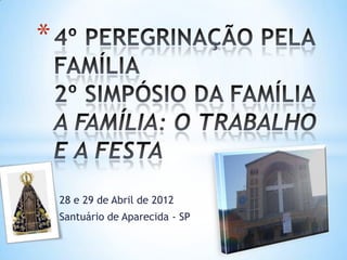 *




    28 e 29 de Abril de 2012
    Santuário de Aparecida - SP
 