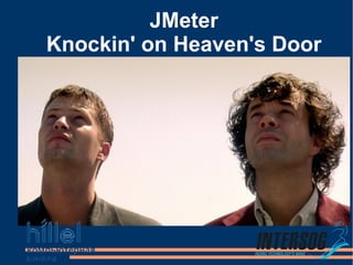 JMeter
Knockin' on Heaven's Door
 