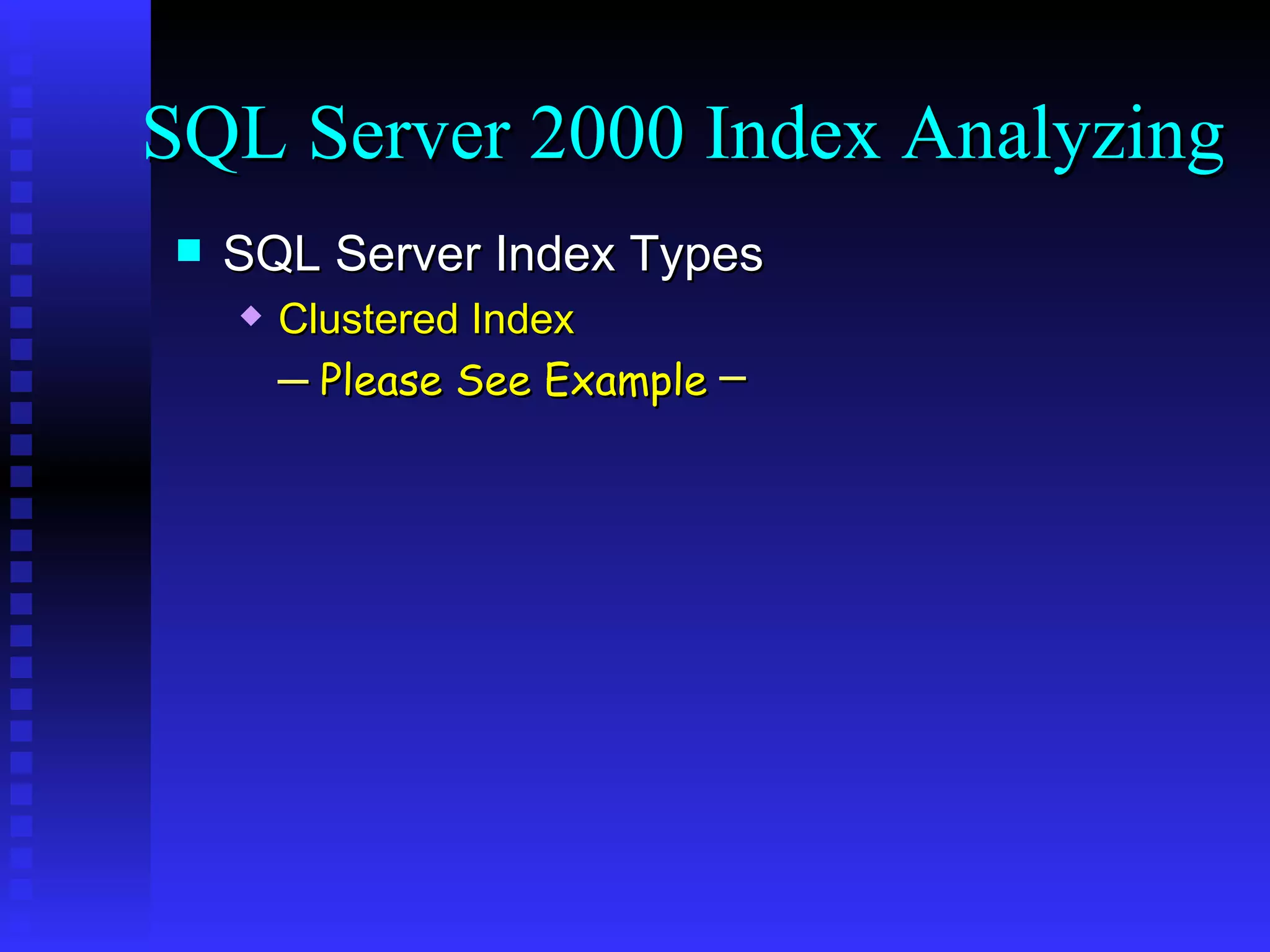 SQL Server Index Types Clustered Index ─   Please See Example  ─ SQL Server 2000 Index Analyzing 