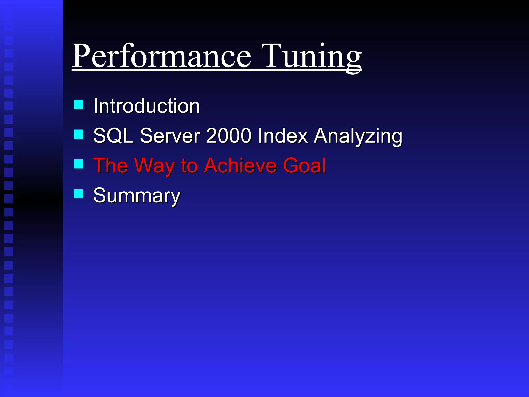 Introduction SQL Server 2000 Index Analyzing The Way to Achieve Goal Summary Performance Tuning 