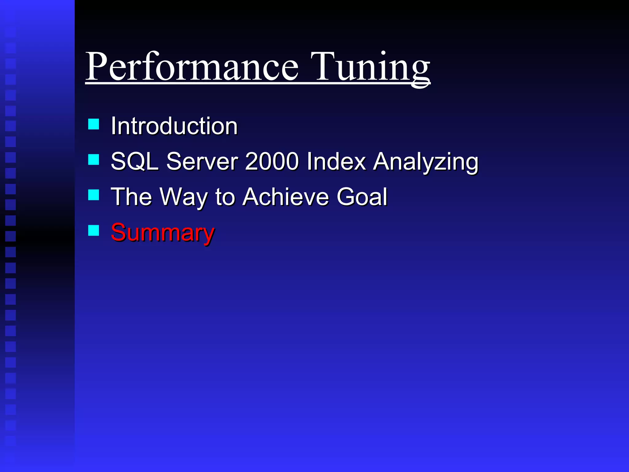 Introduction SQL Server 2000 Index Analyzing The Way to Achieve Goal Summary Performance Tuning 