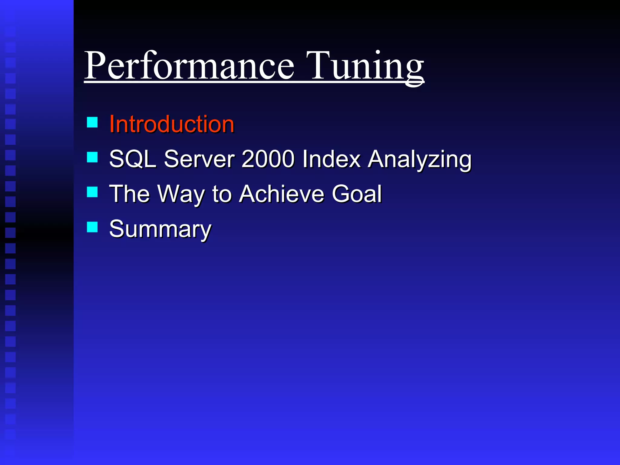Introduction SQL Server 2000 Index Analyzing The Way to Achieve Goal Summary Performance Tuning 