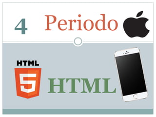 4 Periodo
HTML
 