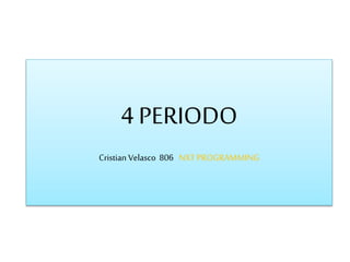 4 PERIODO
Cristian Velasco 806 NXT PROGRAMMING
 