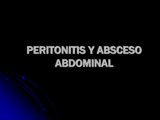 PERITONITIS Y ABSCESO
ABDOMINAL
 