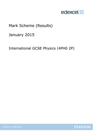 Mark Scheme (Results)
January 2015
International GCSE Physics (4PH0 2P)
 